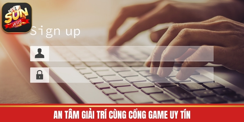 An tâm giải trí cùng cổng game uy tín